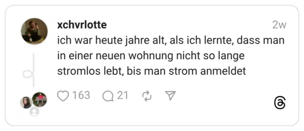 ich war heute jahre alt, als ich lernte, dass man in einer neuen wohnung nicht so lange stromlos lebt, bis man strom anmeldet