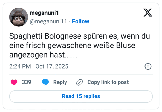 Spaghetti Bolognese spüren es, wenn du eine frisch gewaschene weiße Bluse angezogen hast......