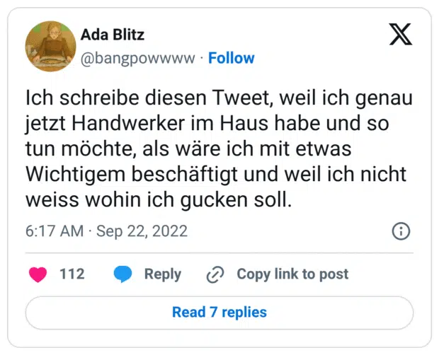Ich schreibe diesen Tweet, weil ich genau jetzt Handwerker im Haus habe und so tun möchte, als wäre ich mit etwas Wichtigem beschäftigt und weil ich nicht weiss wohin ich gucken soll.