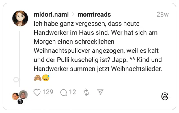 Ich habe ganz vergessen, dass heute Handwerker im Haus sind. Wer hat sich am Morgen einen schrecklichen Weihnachtspullover angezogen, weil es kalt und der Pulli kuschelig ist? Japp. ^^ Kind und Handwerker summen jetzt Weihnachtslieder.