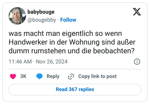 was macht man eigentlich so wenn Handwerker in der Wohnung sind außer dumm rumstehen und die beobachten?