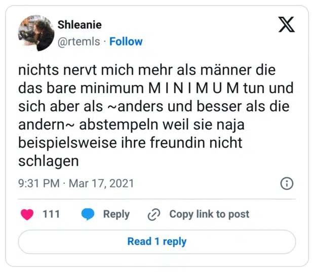 nichts nervt mich mehr als männer die das bare minimum M I N I M U M tun und sich aber als anders und besser als die andern abstempeln weil sie naja beispielsweise ihre freundin nicht schlagen