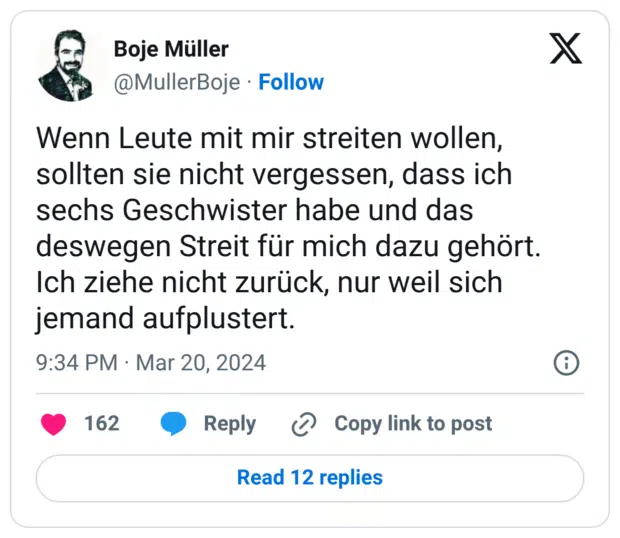 Wenn Leute mit mir streiten wollen, sollten sie nicht vergessen, dass ich sechs Geschwister habe und das deswegen Streit für mich dazu gehört. Ich ziehe nicht zurück, nur weil sich jemand aufplustert.