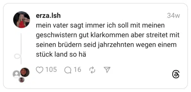 mein vater sagt immer ich soll mit meinen geschwistern gut klarkommen aber streitet mit seinen brüdern seid jahrzehnten wegen einem stück land so hä