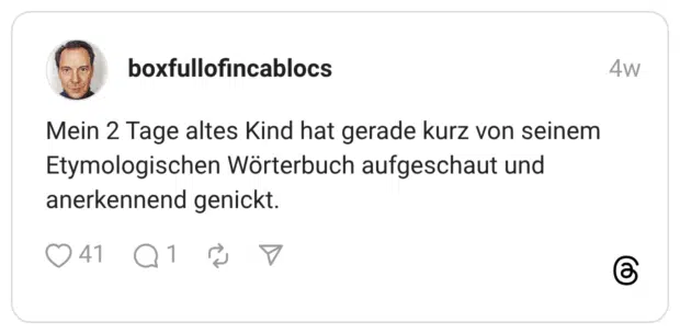 Mein 2 Tage altes Kind hat gerade kurz von seinem Etymologischen Wörterbuch aufgeschaut und anerkennend genickt.