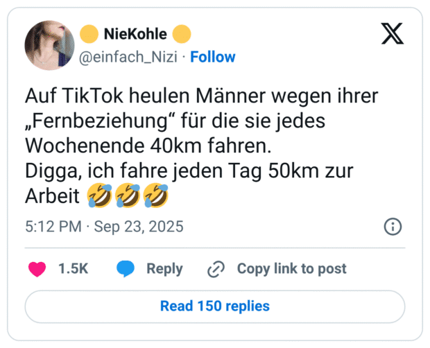 Auf TikTok heulen Männer wegen ihrer „Fernbeziehung" für die sie jedes Wochenende 40km fahren. Digga, ich fahre jeden Tag 50km zur Arbeit