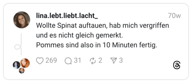 Wollte Spinat auftauen, hab mich vergriffen und es nicht gleich gemerkt. Pommes sind also in 10 Minuten fertig.