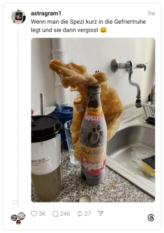 Wenn man die Spezi kurz in die Gefriertruhe legt und sie dann vergisst 😀