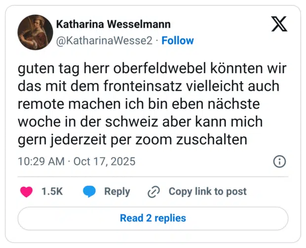 guten tag herr oberfeldwebel könnten wir das mit dem fronteinsatz vielleicht auch remote machen ich bin eben nächste woche in der schweiz aber kann mich gern jederzeit per zoom zuschalten