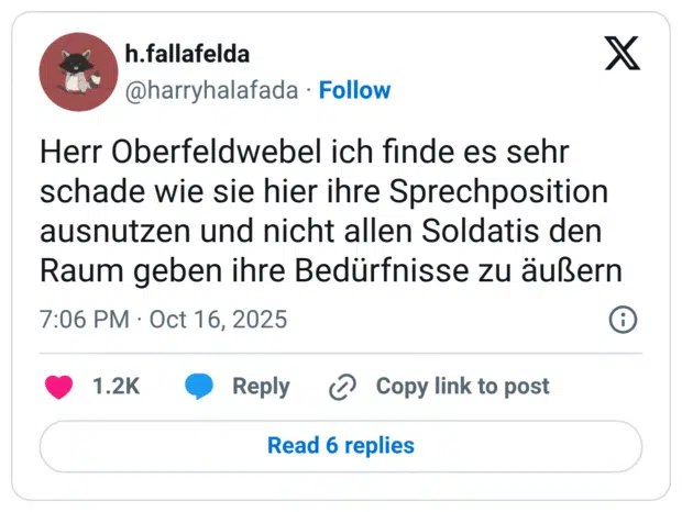 Herr Oberfeldwebel ich finde es sehr schade wie sie hier ihre Sprechposition ausnutzen und nicht allen Soldatis den Raum geben ihre Bedürfnisse zu äußern