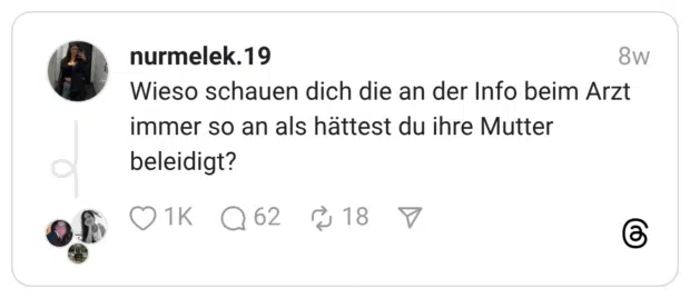 Wieso schauen dich die an der Info beim Arzt immer so an als hättest du ihre Mutter beleidigt?