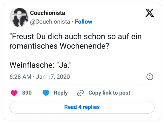 "Freust Du dich auch schon so auf ein romantisches Wochenende?" Weinflasche: "Ja."