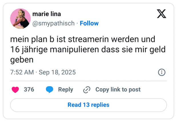 mein plan b ist streamerin werden und 16 jährige manipulieren dass sie mir geld geben
