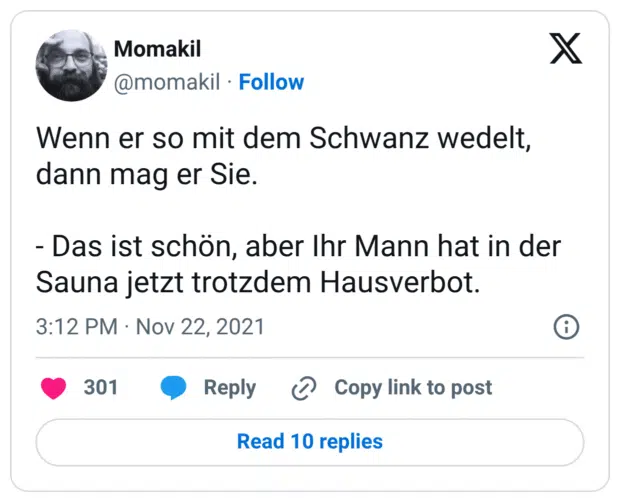 Wenn er so mit dem Schwanz wedelt, dann mag er Sie. - Das ist schön, aber Ihr Mann hat in der Sauna jetzt trotzdem Hausverbot.