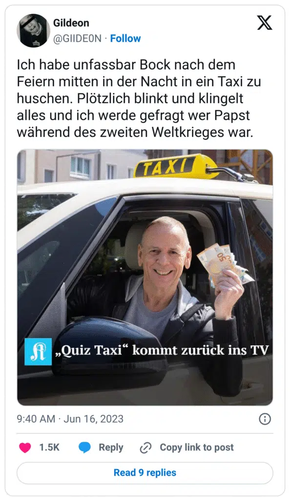 Ich habe unfassbar Bock nach dem Feiern mitten in der Nacht in ein Taxi zu huschen. Plötzlich blinkt und klingelt alles und ich werde gefragt wer Papst während des zweiten Weltkrieges war.
