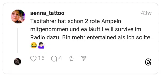 Taxifahrer hat schon 2 rote Ampeln mitgenommen und ea läuft I will survive im Radio dazu. Bin mehr entertained als ich sollte 😂🤷🏻‍♀️