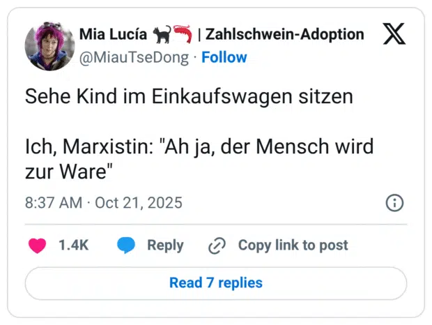 Sehe Kind im Einkaufswagen sitzen Ich, Marxistin: "Ah ja, der Mensch wird zur Ware"