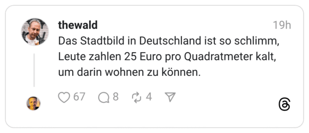 das Stadtbild in Deutschland ist so schlimm, Leute zahlen 25 Euro pro Quadratmeter kalt, um darin wohnen zu können.
