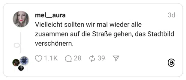 Vielleicht sollten wir mal wieder alle zusammen auf die Straße gehen, das Stadtbild verschönern.