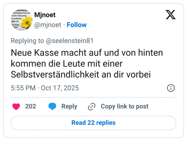 Neue Kasse macht auf und von hinten kommen die Leute mit einer Selbstverständlichkeit an dir vorbei