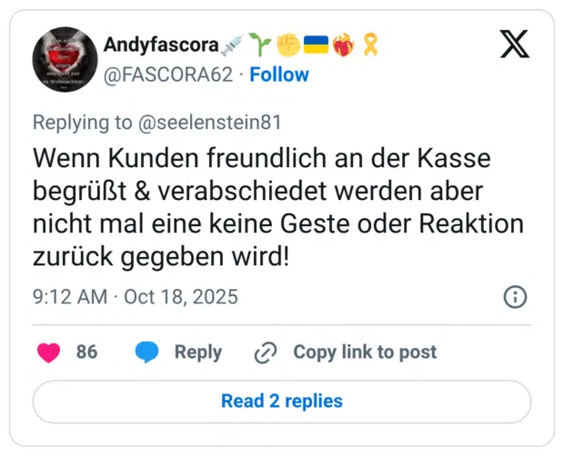 Wenn Kunden freundlich an der Kasse begrüßt & verabschiedet werden aber nicht mal eine keine Geste oder Reaktion zurück gegeben wird!