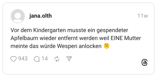 Vor dem Kindergarten musste ein gespendeter Apfelbaum wieder entfernt werden weil EINE Mutter meinte das würde Wespen anlocken
