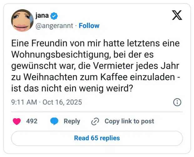 Eine Freundin von mir hatte letztens eine Wohnungsbesichtigung, bei der es gewünscht war, die Vermieter jedes Jahr zu Weihnachten zum Kaffee einzuladen - ist das nicht ein wenig weird?
