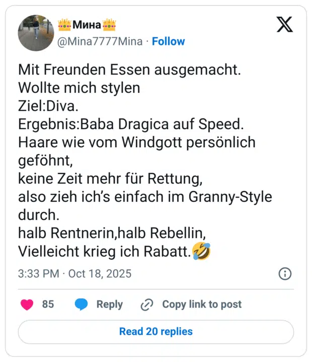 Mit Freunden Essen ausgemacht. Wollte mich stylen Ziel:Diva. Ergebnis:Baba Dragica auf Speed. Haare wie vom Windgott persönlich geföhnt, keine Zeit mehr für Rettung, also zieh ich’s einfach im Granny-Style durch. halb Rentnerin,halb Rebellin, Vielleicht krieg ich Rabatt.:sich_vor_lachen_auf_dem_boden_wälzen:
