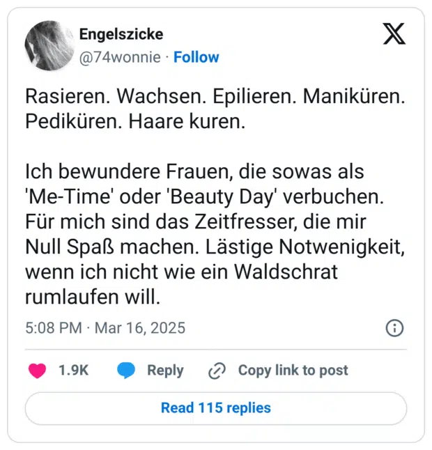 Rasieren. Wachsen. Epilieren. Maniküren. Pediküren. Haare kuren. Ich bewundere Frauen, die sowas als 'Me-Time' oder 'Beauty Day' verbuchen. Für mich sind das Zeitfresser, die mir Null Spaß machen. Lästige Notwenigkeit, wenn ich nicht wie ein Waldschrat rumlaufen will.
