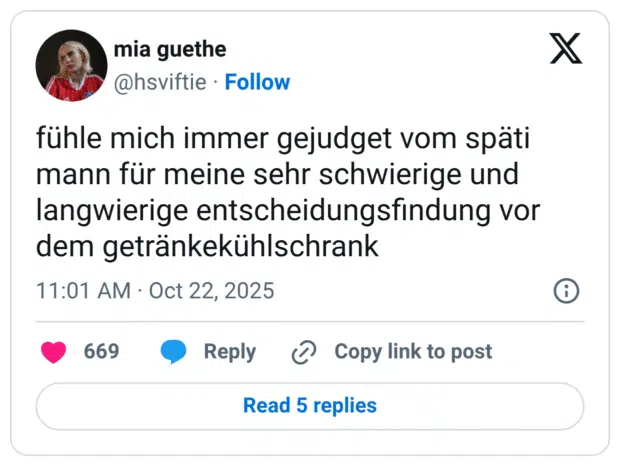 fühle mich immer gejudget vom späti mann für meine sehr schwierige und langwierige entscheidungsfindung vor dem getränkekühlschrank