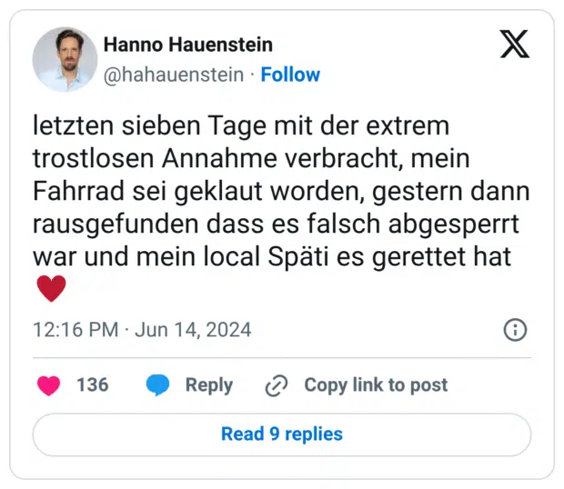 letzten sieben Tage mit der extrem trostlosen Annahme verbracht, mein Fahrrad sei geklaut worden, gestern dann rausgefunden dass es falsch abgesperrt war und mein local Späti es gerettet hat :karten_herz: