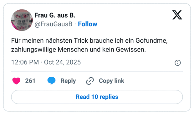 Für meinen nächsten Trick brauche ich ein Gofundme, zahlungswillige Menschen und kein Gewissen.