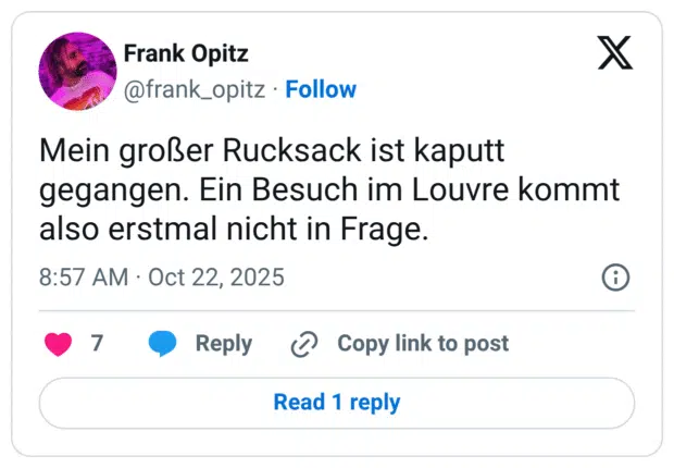 Mein großer Rucksack ist kaputt gegangen. Ein Besuch im Louvre kommt also erstmal nicht in Frage.