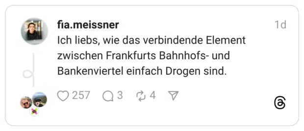 Ich liebs, wie das verbindende Element zwischen Frankfurts Bahnhofs- und Bankenviertel einfach Drogen sind.