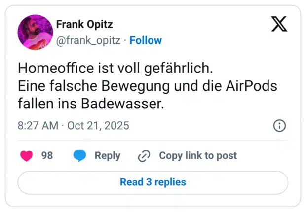 Homeoffice ist voll gefährlich. Eine falsche Bewegung und die AirPods fallen ins Badewasser.