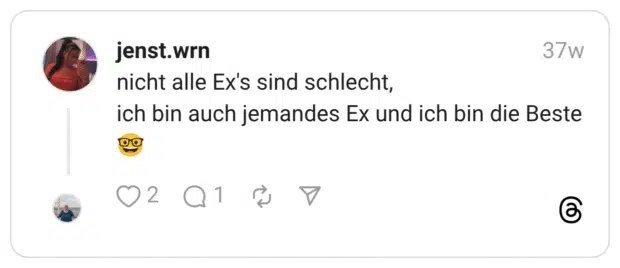 nicht alle Ex’s sind schlecht, ich bin auch jemandes Ex und ich bin die Beste :nerd-gesicht: