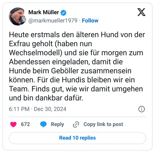 Heute erstmals den älteren Hund von der Exfrau geholt (haben nun Wechselmodell) und sie für morgen zum Abendessen eingeladen, damit die Hunde beim Geböller zusammensein können. Für die Hundis bleiben wir ein Team. Finds gut, wie wir damit umgehen und bin dankbar dafür.