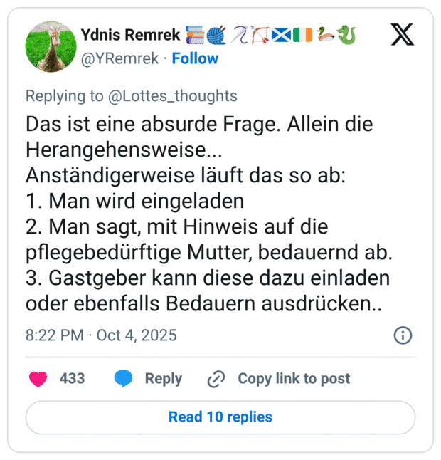 Das ist eine absurde Frage. Allein die Herangehensweise... Anständigerweise läuft das so ab: 1. Man wird eingeladen 2. Man sagt, mit Hinweis auf die pflegebedürftige Mutter, bedauernd ab. 3. Gastgeber kann diese dazu einladen oder ebenfalls Bedauern ausdrücken..