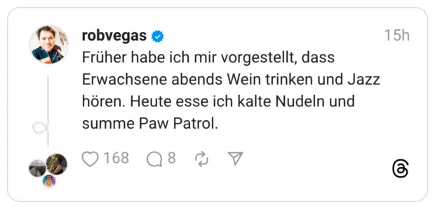 Früher habe ich mir vorgestellt, dass Erwachsene abends Wein trinken und Jazz hören. Heute esse ich kalte Nudeln und summe Paw Patrol.