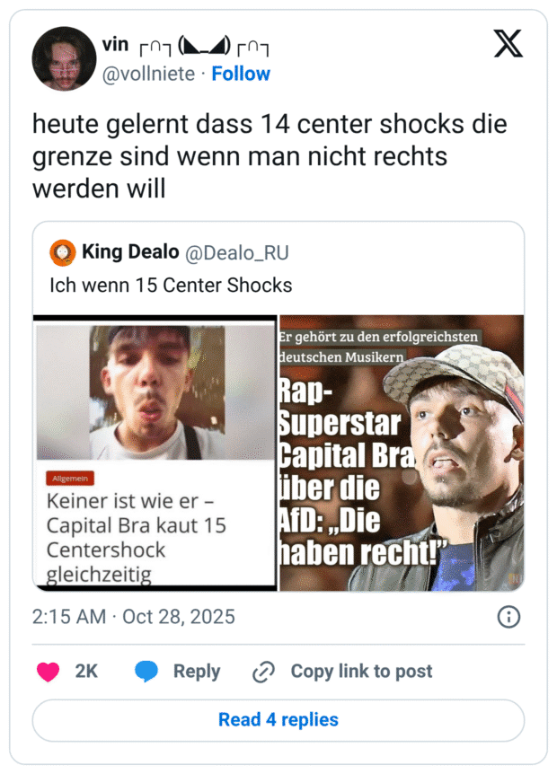 heute gelernt dass 14 center shocks die grenze sind wenn man nicht rechts werden will King Dealo @Dealo_RU Ich wenn 15 Center Shocks Allgemein Keiner ist wie er - Capital Bra kaut 15 Centershock gleichzeitig