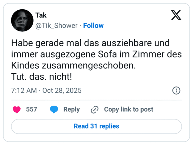 Habe gerade mal das ausziehbare und immer ausgezogene Sofa im Zimmer des Kindes zusammengeschoben. Tut. das. nicht!