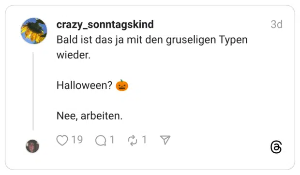 Bald ist das ja mit den gruseligen Typen wieder. Halloween? 🎃 Nee, arbeiten.