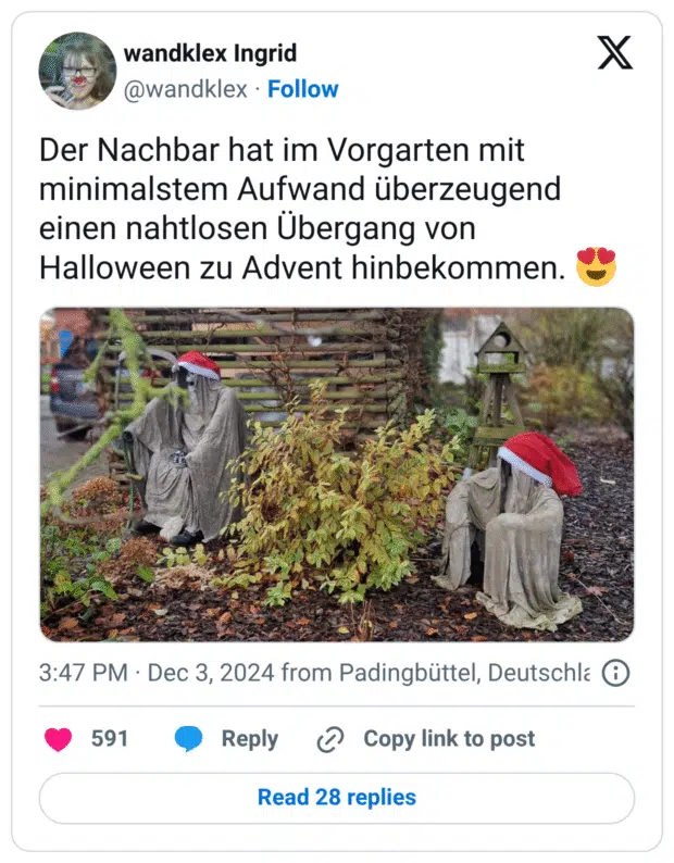 Der Nachbar hat im Vorgarten mit minimalstem Aufwand überzeugend einen nahtlosen Übergang von Halloween zu Advent hinbekommen. 😍