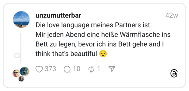 Die love language meines Partners ist: Mir jeden Abend eine heiße Wärmflasche ins Bett zu legen, bevor ich ins Bett gehe and I think that's beautiful 😌