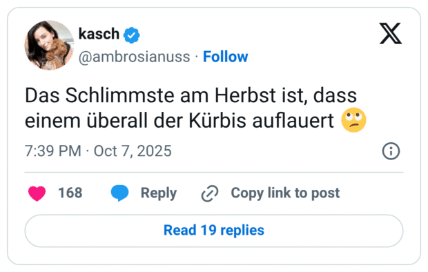 Das Schlimmste am Herbst ist, dass einem überall der Kürbis auflauert 🙄