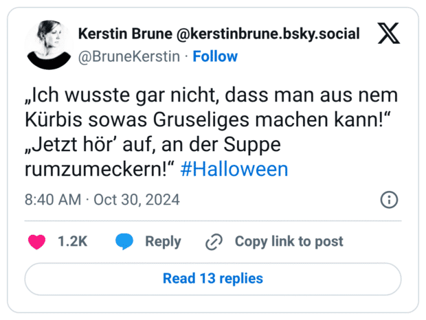 „Ich wusste gar nicht, dass man aus nem Kürbis sowas Gruseliges machen kann!“ „Jetzt hör’ auf, an der Suppe rumzumeckern!“ #Halloween