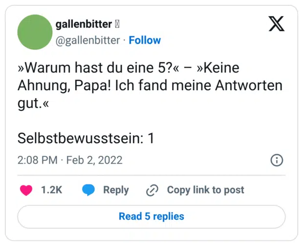 »Warum hast du eine 5?« – »Keine Ahnung, Papa! Ich fand meine Antworten gut.« Selbstbewusstsein: 1