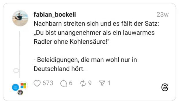 Nachbarn streiten sich und es fällt der Satz: „Du bist unangenehmer als ein lauwarmes Radler ohne Kohlensäure!" - Beleidigungen, die man wohl nur in Deutschland hört.