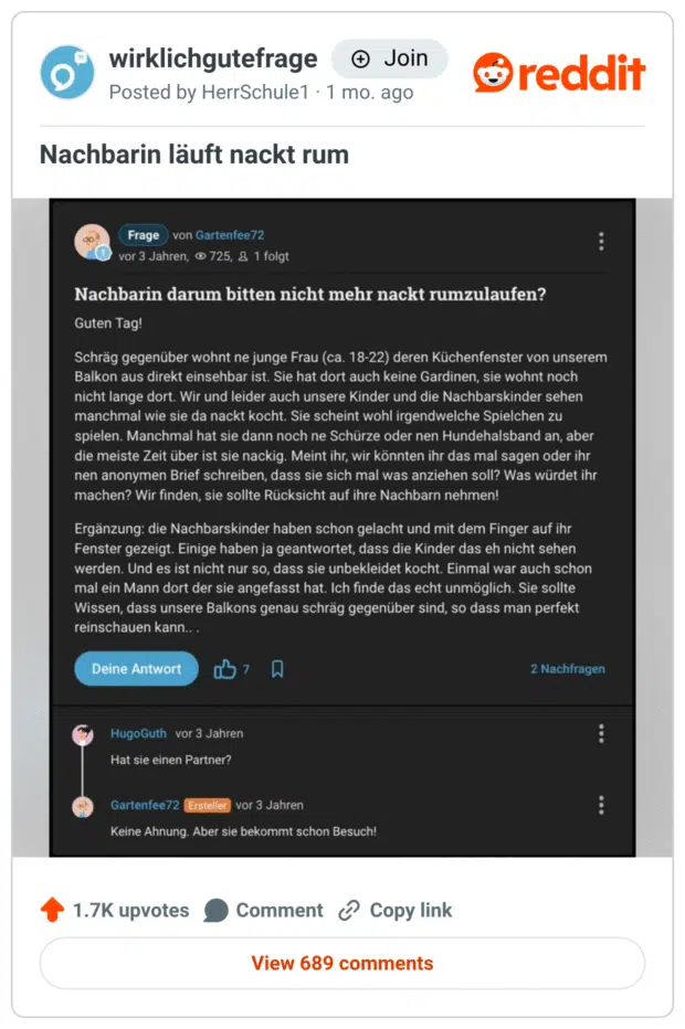 Nachbarin darum bitten nicht mehr nackt rumzulaufen? Guten Tag! Schräg gegenüber wohnt ne junge Frau (ca. 18-22) deren Küchenfenster von unserem Balkon aus direkt einsehbar ist. Sie hat dort auch keine Gardinen, sie wohnt noch nicht lange dort. Wir und leider auch unsere Kinder und die Nachbarskinder sehen manchmal wie sie da nackt kocht. Sie scheint wohl irgendwelche Spielchen zu spielen. Manchmal hat sie dann noch ne Schürze oder nen Hundehalsband an, aber die meiste Zeit über ist sie nackig. Meint ihr, wir könnten ihr das mal sagen oder ihr nen anonymen Brief schreiben, dass sie sich mal was anziehen soll? Was würdet ihr machen? Wir finden, sie sollte Rücksicht auf ihre Nachbarn nehmen! Ergänzung: die Nachbarskinder haben schon gelacht und mit dem Finger auf ihr Fenster gezeigt. Einige haben ja geantwortet, dass die Kinder das eh nicht sehen werden. Und es ist nicht nur so, dass sie unbekleidet