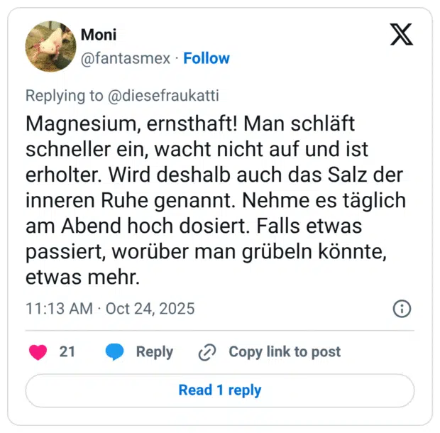Magnesium, ernsthaft! Man schläft schneller ein, wacht nicht auf und ist erholter. Wird deshalb auch das Salz der inneren Ruhe genannt. Nehme es täglich am Abend hoch dosiert. Falls etwas passiert, worüber man grübeln könnte, etwas mehr.